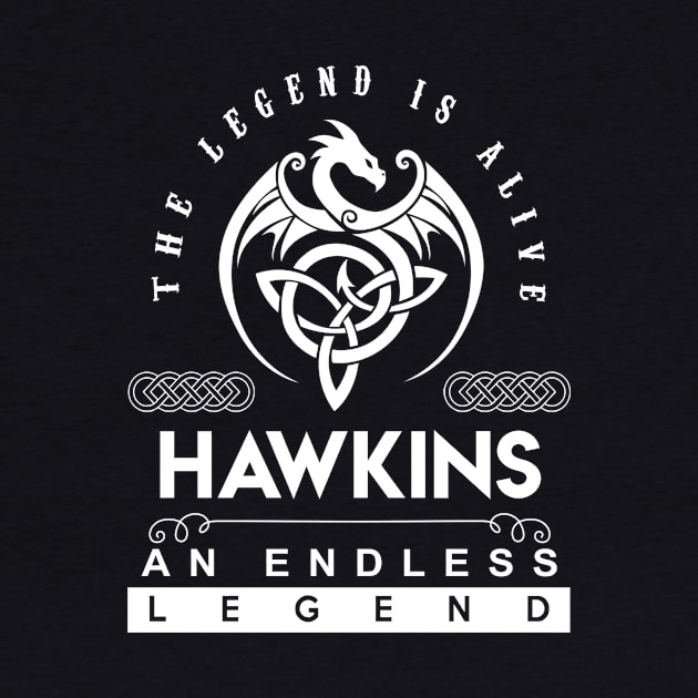 Hawkins Name T Shirt - The Legend Is Alive - Hawkins An Endless Legend Dragon Gift Item by riogarwinorganiza